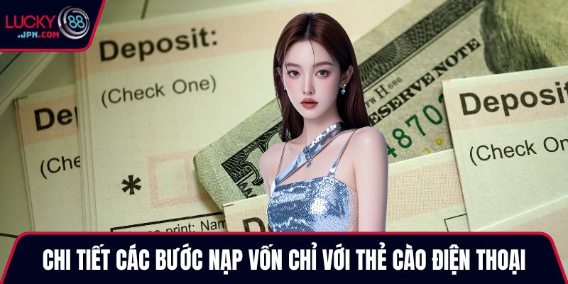 Chi tiết các bước nạp vốn chỉ với thẻ cào điện thoại