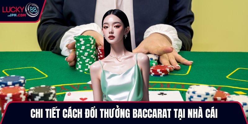 Chi tiết cách đổi thưởng Baccarat tại nhà cái