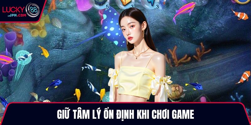Giữ tâm lý ổn định khi chơi game