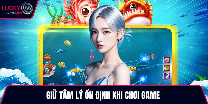 Giữ tâm lý ổn định khi chơi game 