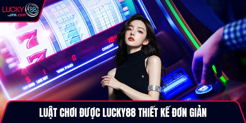 Luật chơi được Lucky88 thiết kế đơn giản