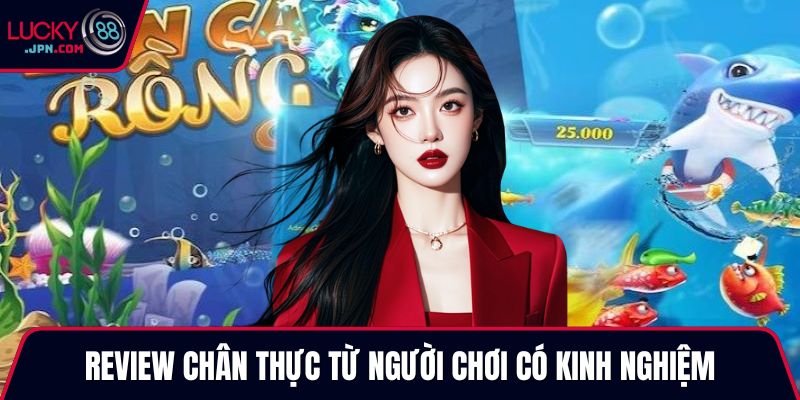 Review chân thực từ người chơi có kinh nghiệm