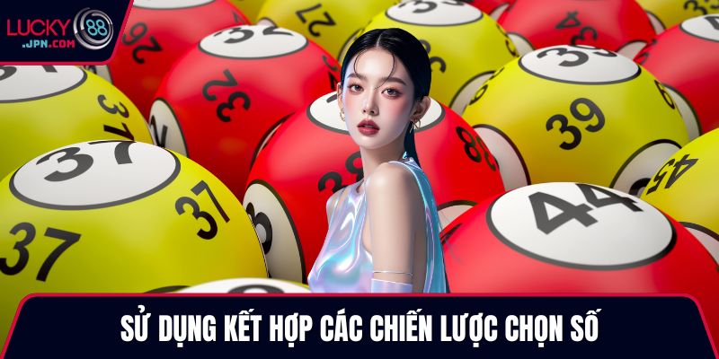 Sử dụng kết hợp các chiến lược chọn số