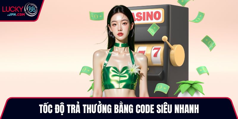 Tốc độ trả thưởng bằng code siêu nhanh