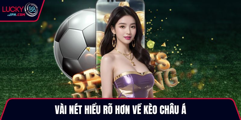 Vài nét hiểu rõ hơn về kèo Châu Á